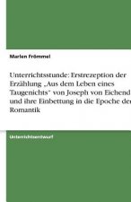 Unterrichtsstunde: Erstrezeption der Erzählung  Aus dem Leben eines Taugenichts  von Joseph von Eichendorff und ihre Einbettung in die Epoche der Roma