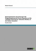 Emanzipatorische Auswirkungen der Ehegesetzgebung des Kaisers Augustus auf die rechtliche Stellung der roemischen Ehefrau in der fruhen Kaiserzeit