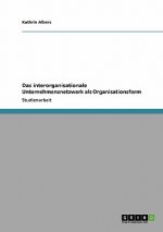 Interorganisationale Unternehmensnetzwerk ALS Organisationsform