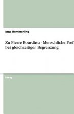 Zu Pierre Bourdieu - Menschliche Freiheit bei gleichzeitiger Begrenzung