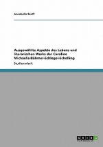 Ausgewahlte Aspekte des Lebens und literarischen Werks der Caroline Michaelis-Boehmer-Schlegel-Schelling