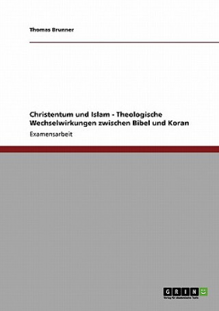 Christentum und Islam - Theologische Wechselwirkungen zwischen Bibel und Koran