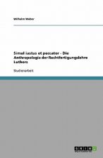 Simul iustus et peccator - Die Anthropologie der Rechtfertigungslehre Luthers