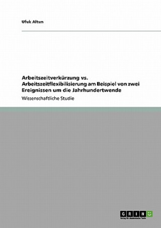 Arbeitszeitverkurzung vs. Arbeitszeitflexibilisierung am Beispiel von zwei Ereignissen um die Jahrhundertwende