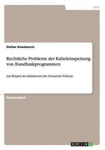 Rechtliche Probleme der Kabeleinspeisung von Rundfunkprogrammen