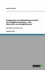 Kooperation von Gebietskoerperschaften zur Aufgabenerledigung - eine Alternative zur Neugliederung?