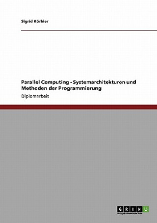 Parallel Computing - Systemarchitekturen und Methoden der Programmierung