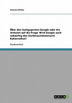 UEber den Suchgiganten Google oder die Antwort auf die Frage