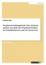 Projektentwicklungsfonds. Eine kritische Analyse aus Sicht der Projektentwickler, der Fondsinitiatoren und der Investoren
