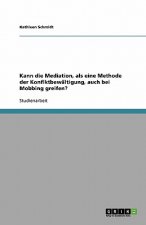 Kann die Mediation, als eine Methode der Konflktbewaltigung, auch bei Mobbing greifen?