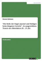 Rolle der Engel, Apostel und Heiligen beim Jungsten Gericht - In ausgewahlten Texten des Mittelalters (8. - 15. Jh)