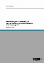 Innovation versus Imitation - Die marktprozesstheoretische Sicht solcher Marktstrategien