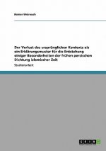 Der Verlust des ursprünglichen Kontexts als ein Erklärungsmuster für die Entstehung einiger Besonderheiten der frühen persischen Dichtung islamischer