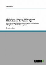 Koenig Artus in Kunst und Literatur des Mittelalters und des Victorian Age