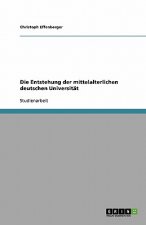 Entstehung der mittelalterlichen deutschen Universitat