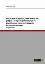 Nordic Walking, Walking, Powerwalking und Jogging - Vergleichende Betrachtung der kardiopulmonalen und metabolischen Beanspruchung sowie des subjektiv