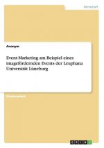 Event-Marketing am Beispiel eines imagefoerdernden Events der Leuphana Universitat Luneburg
