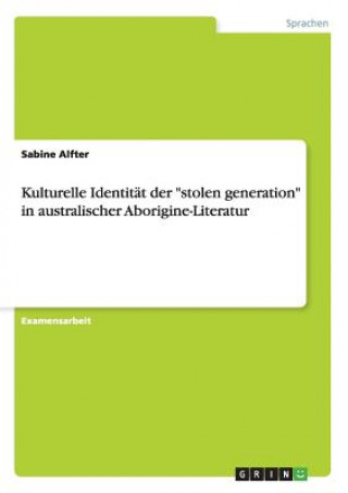 Kulturelle Identitat der stolen generation in australischer Aborigine-Literatur