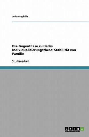 Die Gegenthese zu Becks Individualisierungsthese: Stabilität von Familie