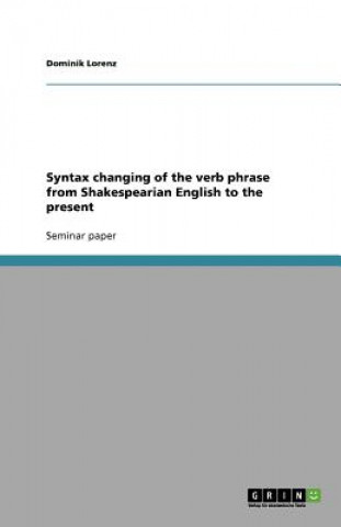 Syntax changing of the verb phrase from Shakespearian English to the present