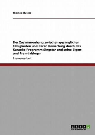 Der Zusammenhang zwischen gesanglichen Fähigkeiten und deren Bewertung durch das Karaoke-Programm Singstar und seine Eigen- und Fremdableger