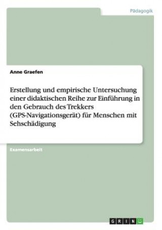 Erstellung und empirische Untersuchung einer didaktischen Reihe zur Einfuhrung in den Gebrauch des Trekkers (GPS-Navigationsgerat) fur Menschen mit Se