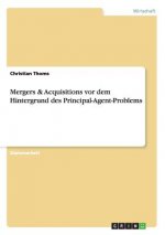 Mergers & Acquisitions vor dem Hintergrund des Principal-Agent-Problems