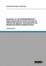 Brauchen wir eine Weltoekodiktatur? Regimetheoretische Untersuchung zur Effektivitat globaler Umweltpolitik am Beispiel des Biodiversitatsschutzes