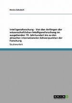 Intelligenzforschung - Von den Anfängen der wissenschaftlichen Intelligenzforschung im ausgehenden 19. Jahrhundert bis zu den aktuellen internationale