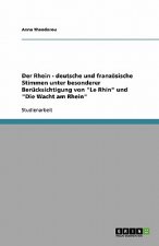 Rhein - deutsche und franzoesische Stimmen unter besonderer Berucksichtigung von Le Rhin und Die Wacht am Rhein