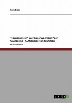 Sorgenkinder werden erwachsen! Peer Counseling - Aufbauarbeit in Munchen