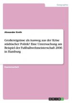 Grossereignisse als Ausweg aus der Krise stadtischer Politik? Eine Untersuchung am Beispiel der Fussballweltmeisterschaft 2006 in Hamburg