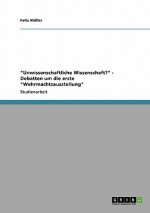 Unwissenschaftliche Wissenschaft? - Debatten um die erste Wehrmachtsausstellung