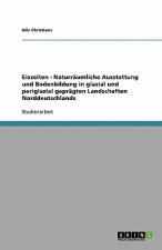 Eiszeiten - Naturraumliche Ausstattung und Bodenbildung in glazial und periglazial gepragten Landschaften Norddeutschlands