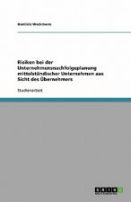 Risiken bei der Unternehmensnachfolgeplanung mittelstandischer Unternehmen aus Sicht des UEbernehmers