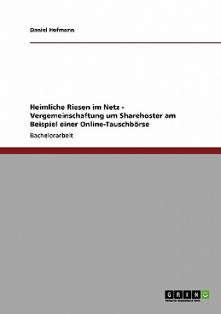 Heimliche Riesen im Netz - Vergemeinschaftung um Sharehoster am Beispiel einer Online-Tauschboerse