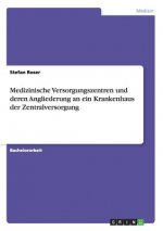 Medizinische Versorgungszentren und deren Angliederung an ein Krankenhaus der Zentralversorgung