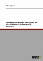 IPTV und WebTV. Der neue Fernsehmarkt und seine Wettbewerber in Deutschland