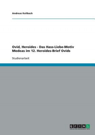 Ovid, Heroides - Das Hass-Liebe-Motiv Medeas im 12. Heroides-Brief Ovids