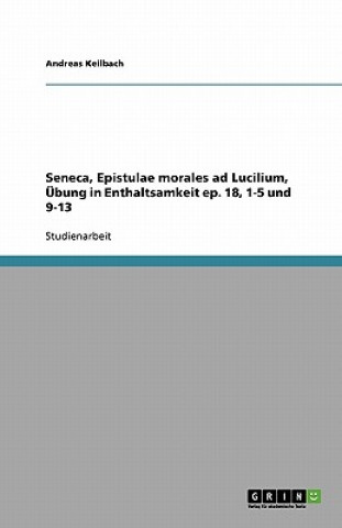Seneca, Epistulae morales ad Lucilium, UEbung in Enthaltsamkeit ep. 18, 1-5 und 9-13