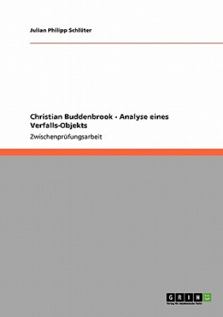 Christian Buddenbrook - Analyse eines Verfalls-Objekts