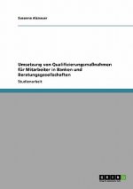 Umsetzung von Qualifizierungsmassnahmen fur Mitarbeiter in Banken und Beratungsgesellschaften