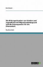 Die Bildungssituation von Kindern und Jugendlichen mit Migrationshintergrund und die Konsequenzen für die Elternarbeit
