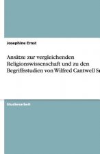 Ansätze zur vergleichenden Religionswissenschaft und zu den Begriffsstudien von Wilfred Cantwell Smith