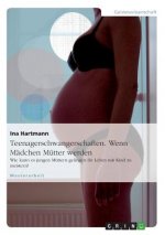 Teenagerschwangerschaften. Wenn Madchen Mutter werden