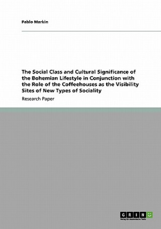 Social Class and Cultural Significance of the Bohemian Lifestyle in Conjunction with the Role of the Coffeehouses as the Visibility Sites of New Types
