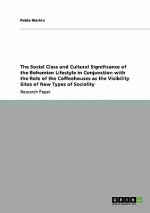 Social Class and Cultural Significance of the Bohemian Lifestyle in Conjunction with the Role of the Coffeehouses as the Visibility Sites of New Types