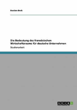 Bedeutung des franzoesischen Wirtschaftsraums fur deutsche Unternehmen