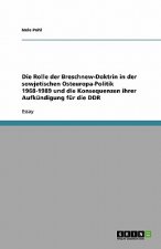 Rolle der Breschnew-Doktrin in der sowjetischen Osteuropa-Politik 1968-1989 und die Konsequenzen ihrer Aufkundigung fur die DDR