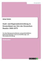 Stadt- Und Regionalentwicklung in Deutschland Zur Zeit Des Deutschen Bundes 1806-1870